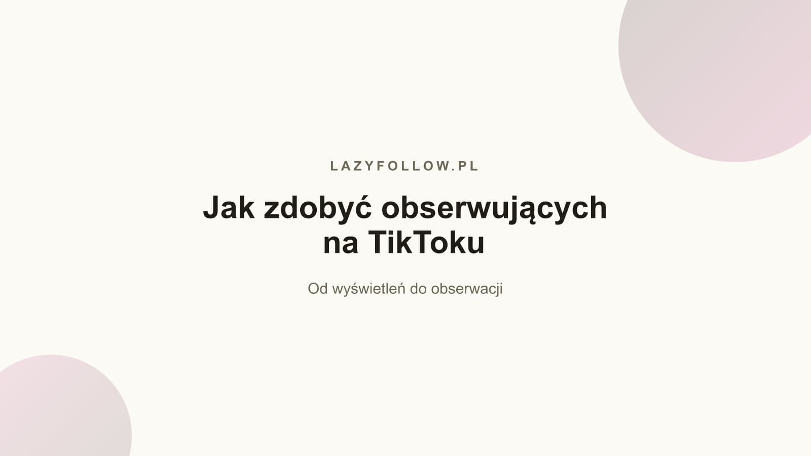 Jak zdobyć obserwujących na TikToku? Plan konwersji