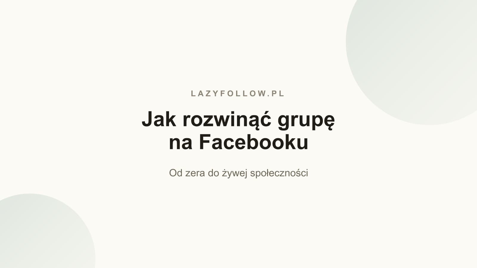 Jak rozwinąć grupę na Facebooku — od zera do społeczności