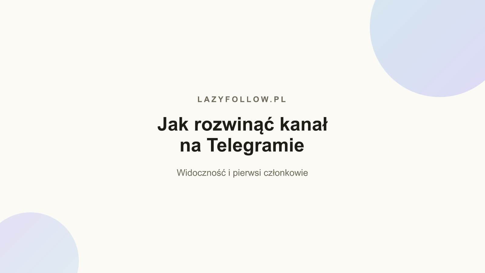 Jak rozwinąć kanał na Telegramie? Praktyczny poradnik