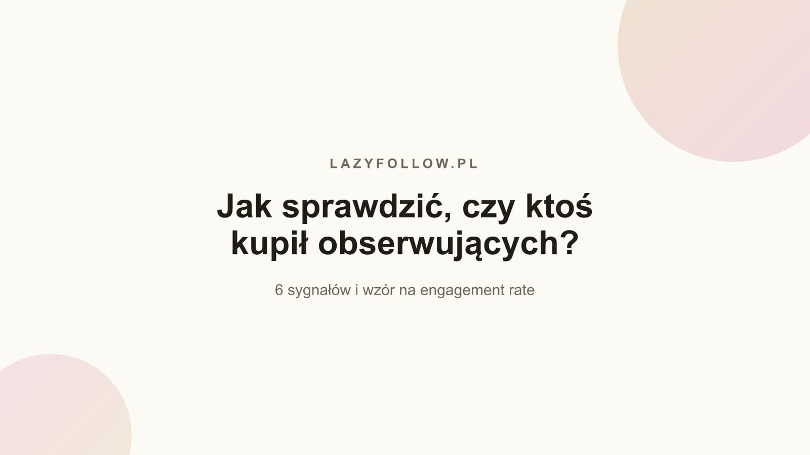 Jak sprawdzić, czy ktoś kupił obserwujących? 6 sygnałów