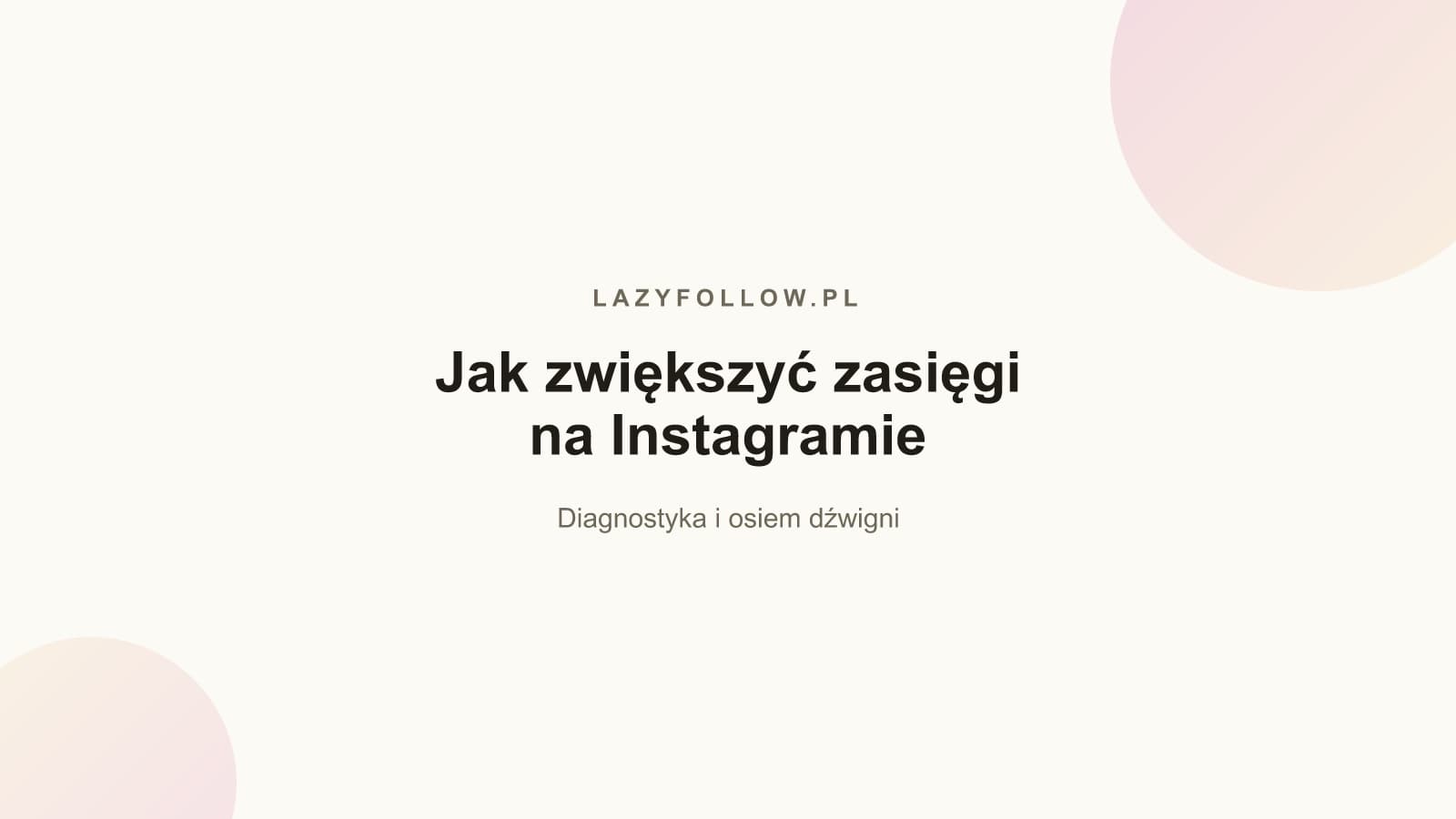 Jak zwiększyć zasięgi na Instagramie: diagnoza i plan