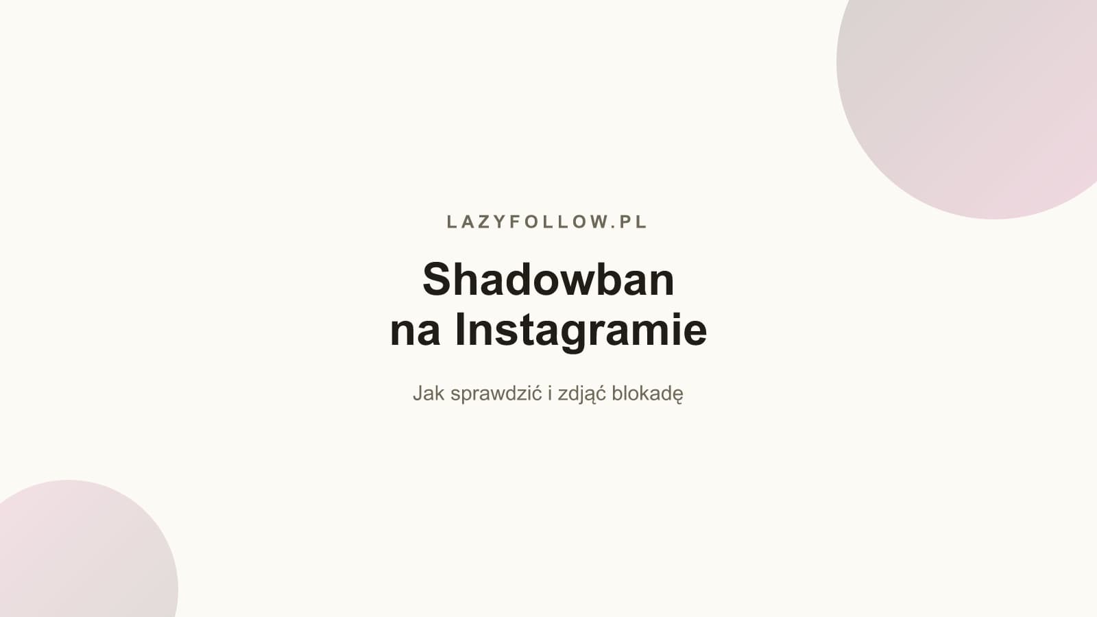Shadowban Instagram: jak sprawdzić i zdjąć blokadę